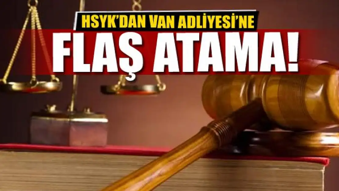 Van Adliyesi'ne flaş atama!