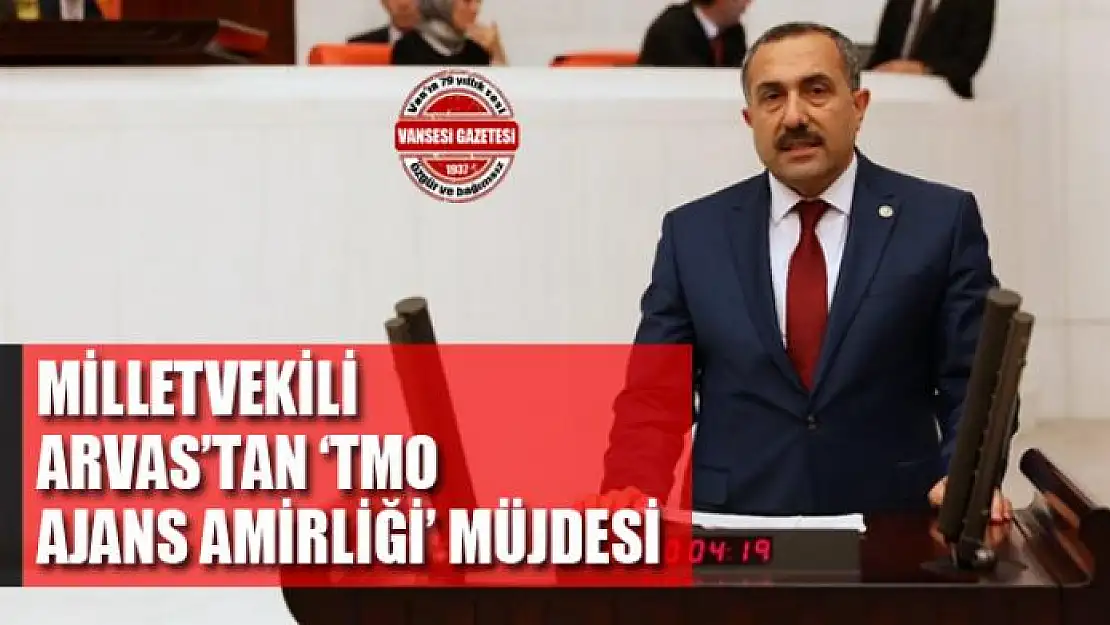 Milletvekili Arvas'tan 'TMO Ajans Amirliği' müjdesi