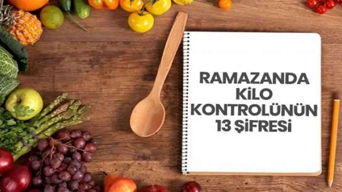 Ramazan'da kilo almadan beslenmenin 13 şifresi