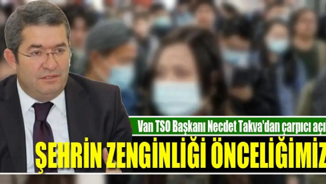 NECDET TAKVA: ŞEHRİN ZENGİNLİĞİ ÖNCELİĞİMİZDİR