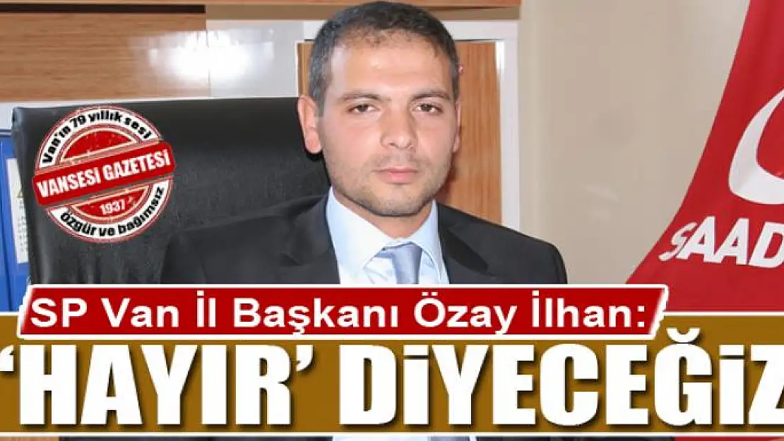 İlhan: 'Hayır' diyeceğiz