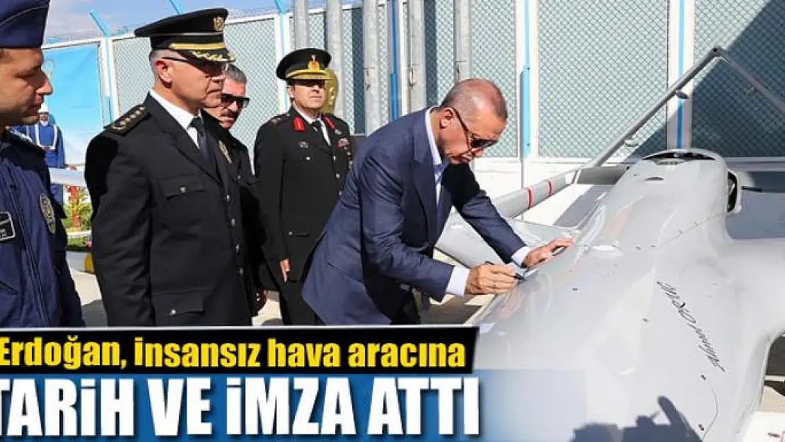 Cumhurbaşkanı Erdoğan, insansız hava aracına tarih ve imza attı