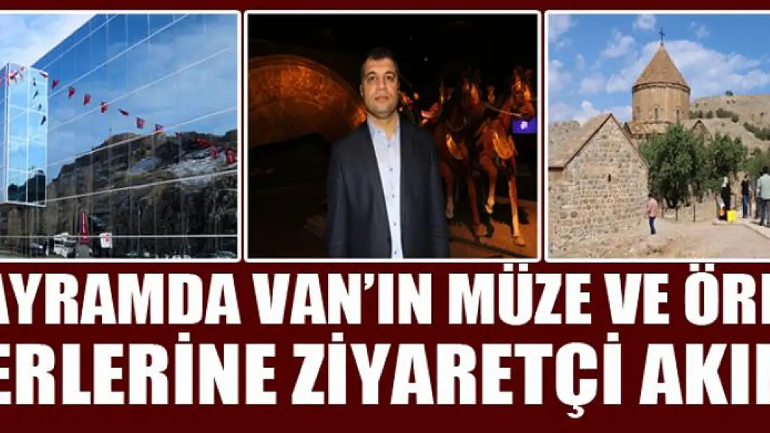 Bayramda Van'ın müze ve ören yerlerine ziyaretçi akını