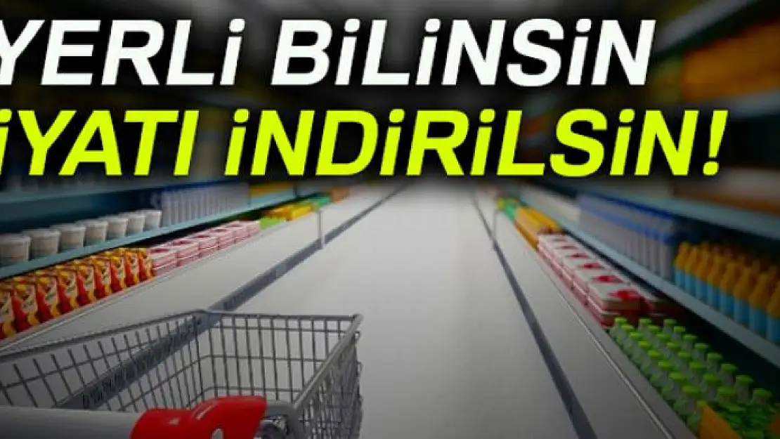 Yerli bilinsin fiyatı indirilsin