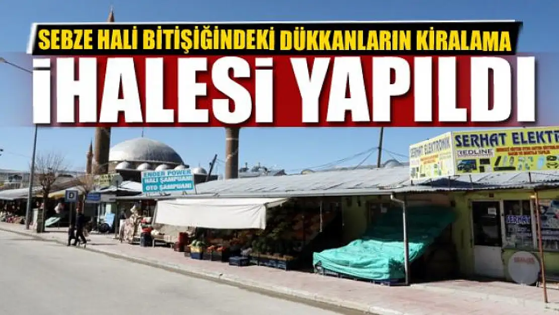 SEBZE HALİ BİTİŞİĞİNDEKİ DÜKKANLARIN KİRALAMA İHALESİ YAPILDI