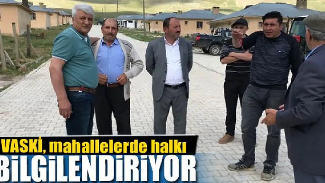 VASKİ, mahallelerde halkı bilgilendiriyor