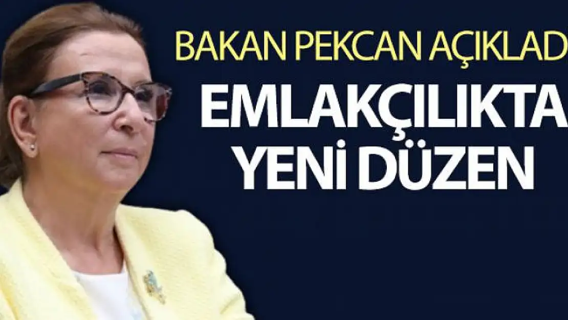 Bakan Pekcan açıkladı! Emlakçılıkta yeni düzen