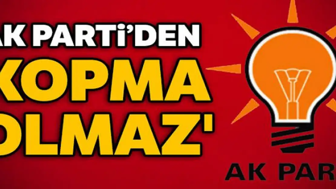 'AK Parti'den kopma olmaz'