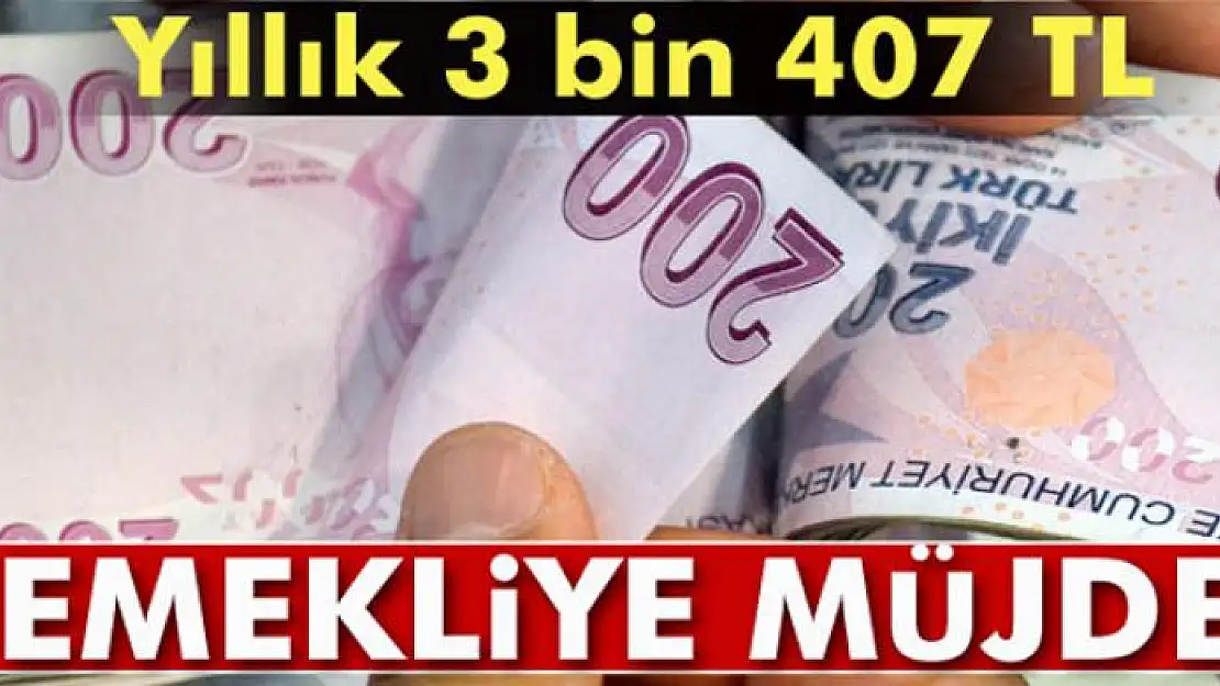 Emekliye müjde. Yıllık 3 bin 407 TL