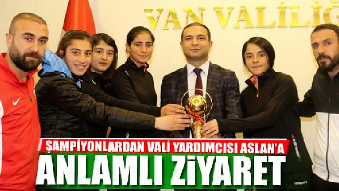 ŞAMPİYONLARDAN VALİ YARDIMCISI ASLAN'A ZİYARET