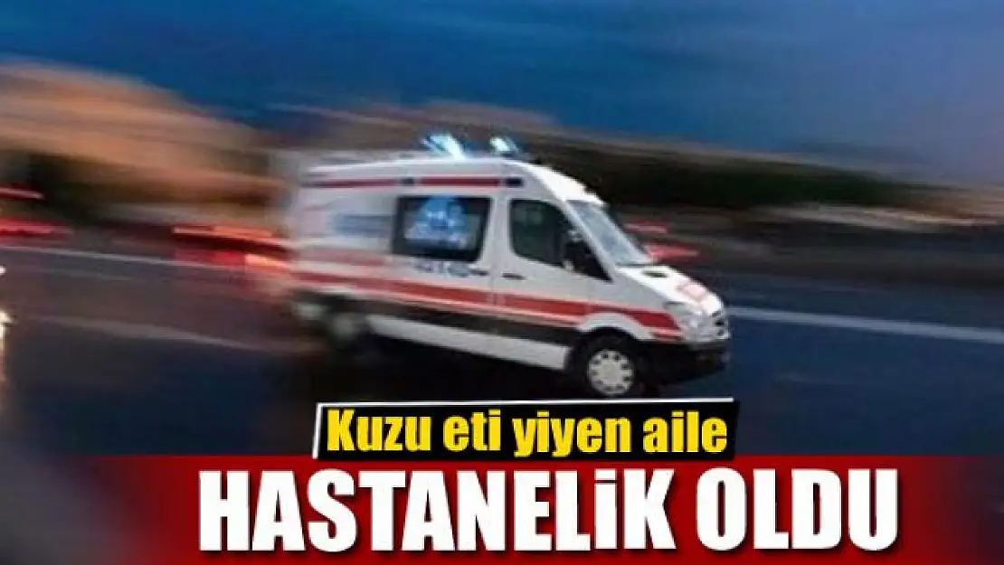 Kuzu eti yiyen aile hastanelik oldu