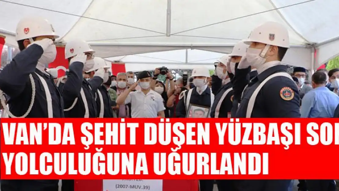 VAN'DA ŞEHİT DÜŞEN YÜZBAŞI SON YOLCULUĞUNA UĞURLANDI