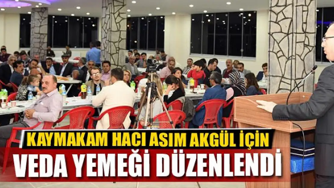 Kaymakam Hacı Asım Akgül için Veda Yemeği Düzenlendi