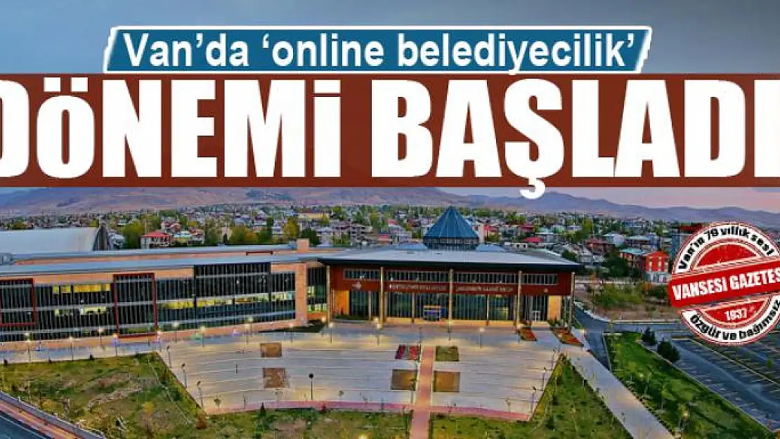 Van'da 'online belediyecilik' dönemi başladı