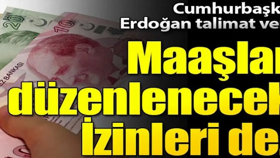 Cumhurbaşkanı Erdoğan talimat verdi! Maaşları düzenlenecek...