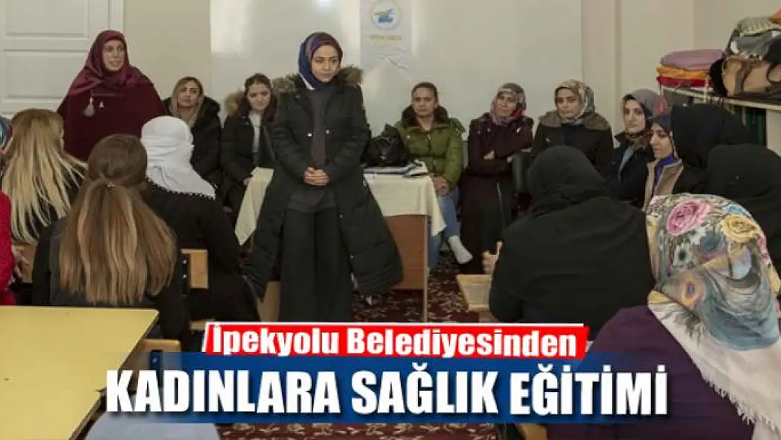 İpekyolu Belediyesinden Kadınlara Sağlık Eğitimi 