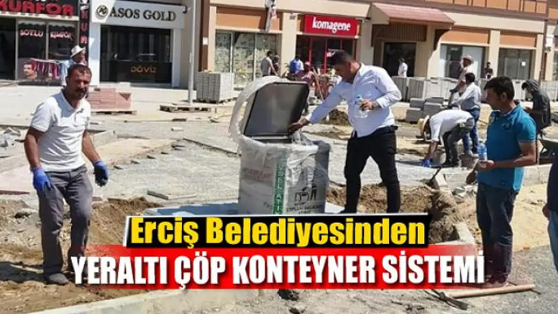 Erciş Belediyesinden yeraltı çöp konteyner sistemi