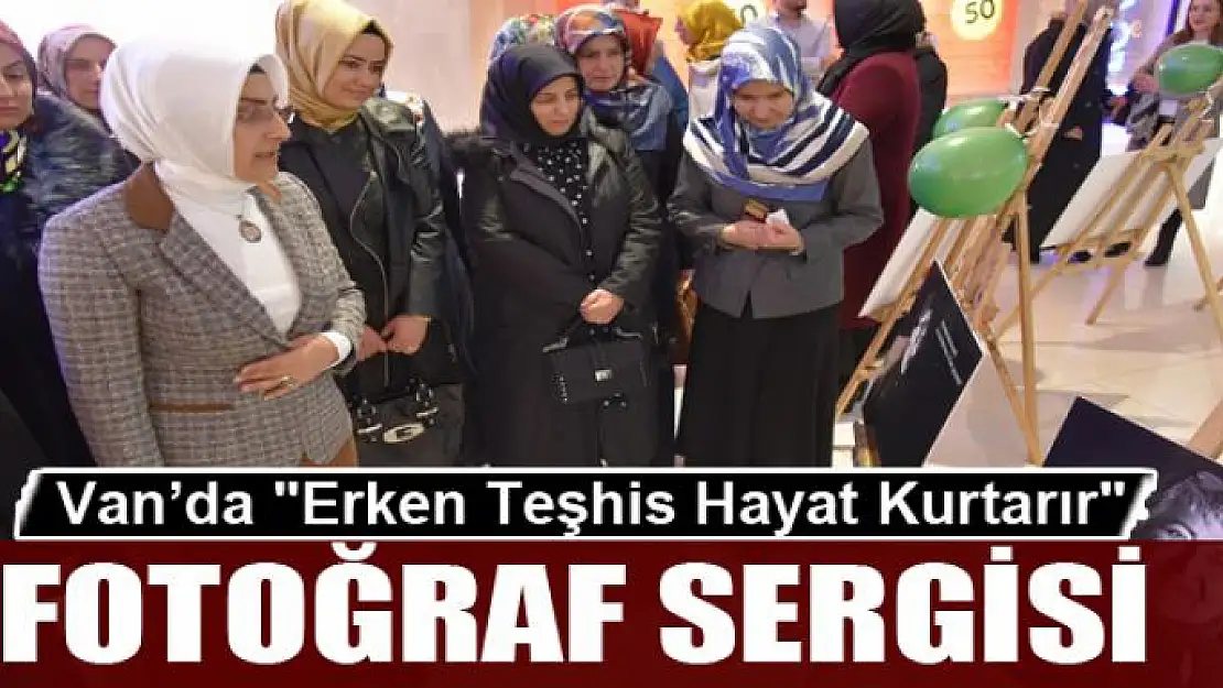 Van'da 'Erken Teşhis Hayat Kurtarır' fotoğraf sergisi