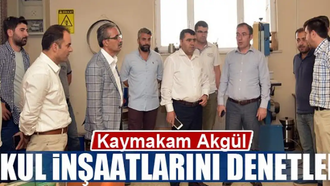 Kaymakam Akgül, okul inşaatlarını denetledi