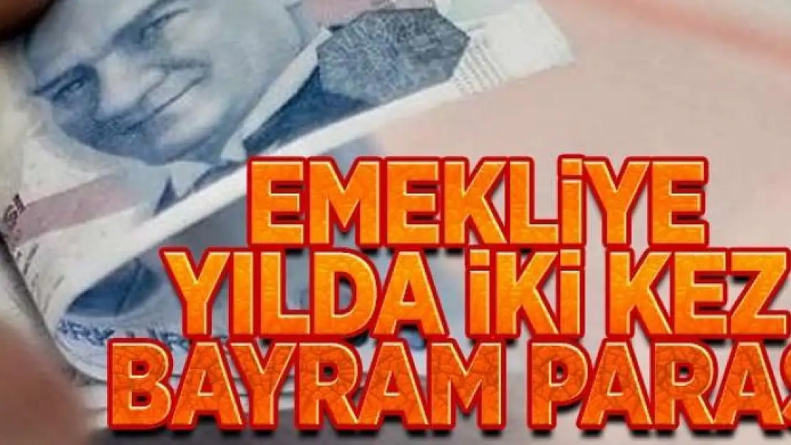 Emekliye yılda 2 kez bayram parası 