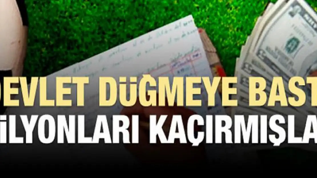 Düğmeye basıldı! Milyonlarca lirayı kaçırmışlar