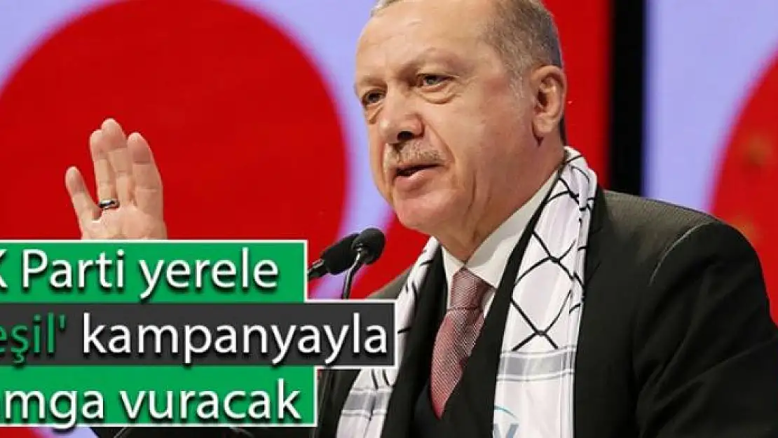 AK Parti yerele 'yeşil' kampanyayla damga vuracak