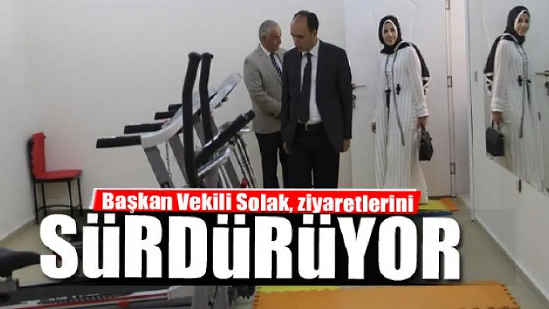 Başkan Vekili Solak, ziyaretlerini sürdürüyor