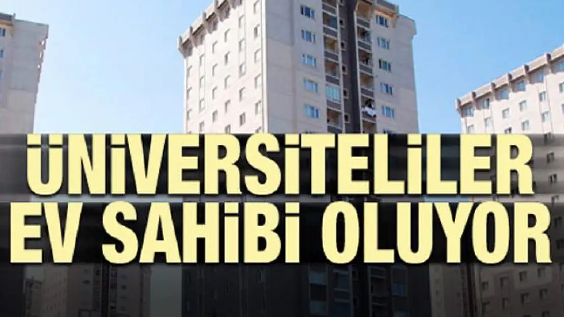 Üniversiteliler ev sahibi oluyor