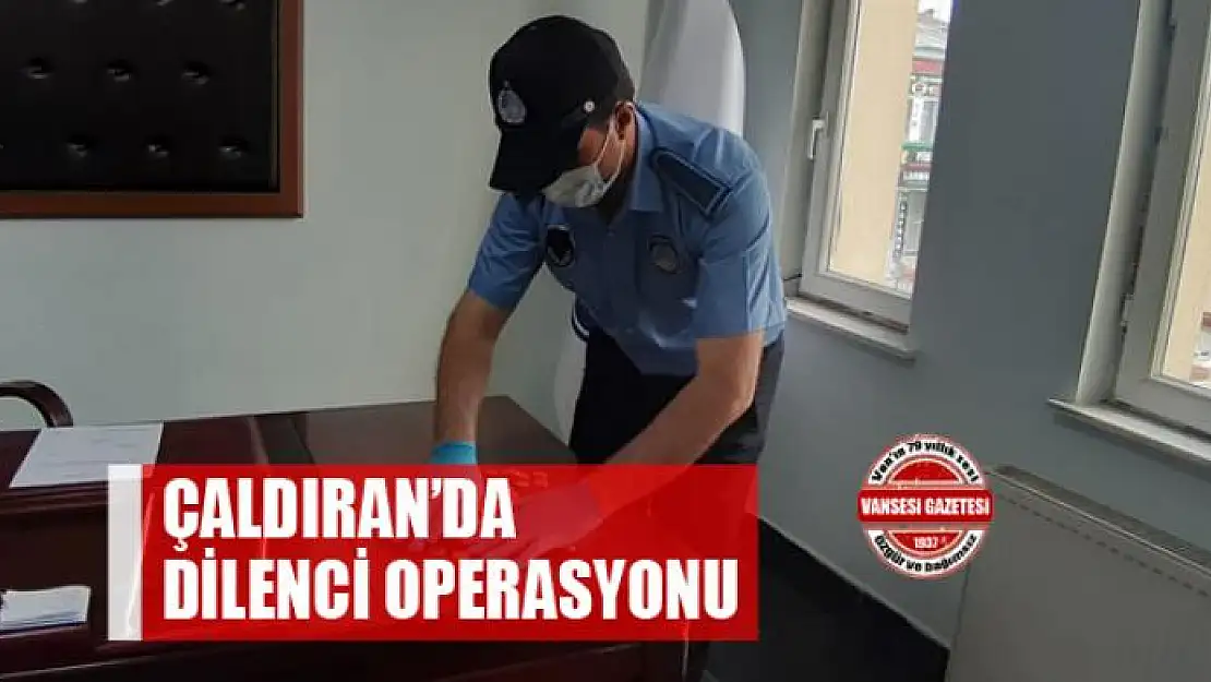 Çaldıran'da dilenci operasyonu