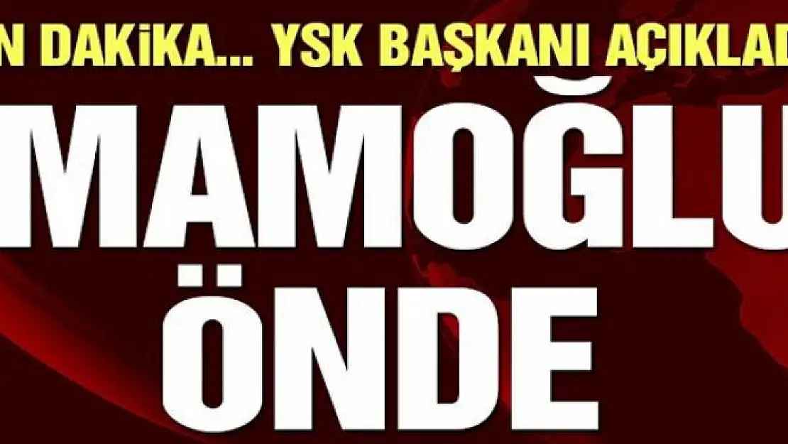 YSK Başkanı Güven: Ekrem İmamoğlu önde