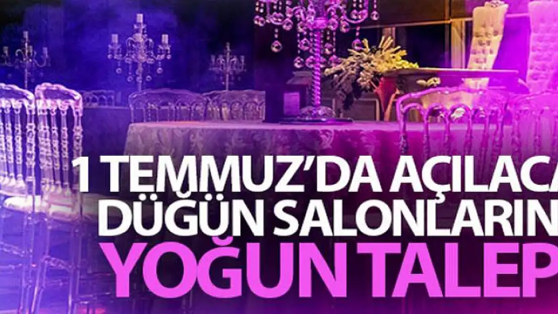 1 Temmuz'da açılacak düğün salonlarına yoğun talep