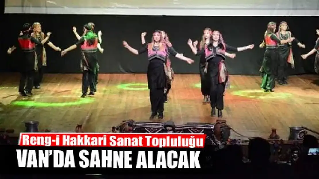 Reng-i Hakkari Sanat Topluluğu Van'da sahne alacak