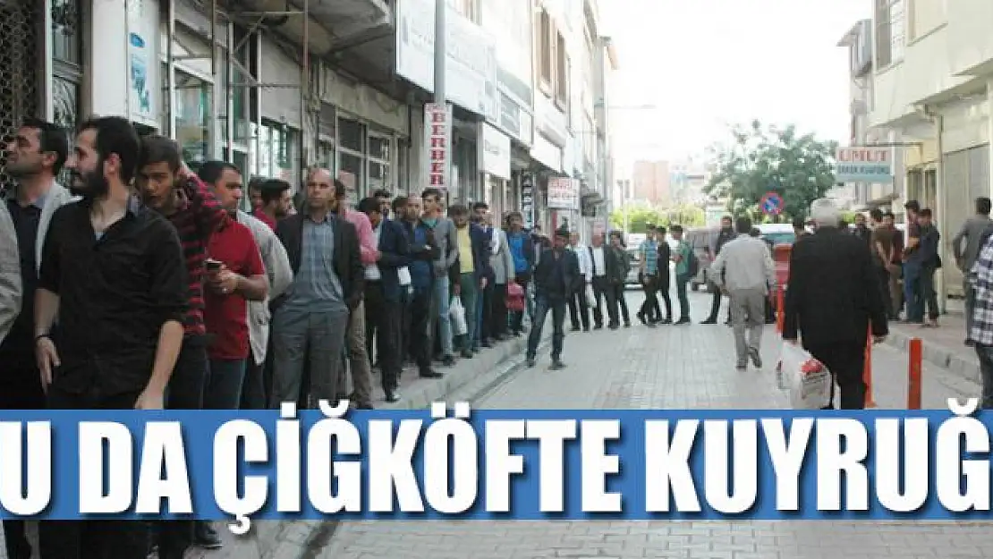 Bu da çiğköfte kuyruğu 