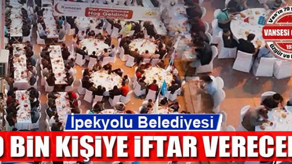 İpekyolu Belediyesi 10 bin kişiye iftar verecek