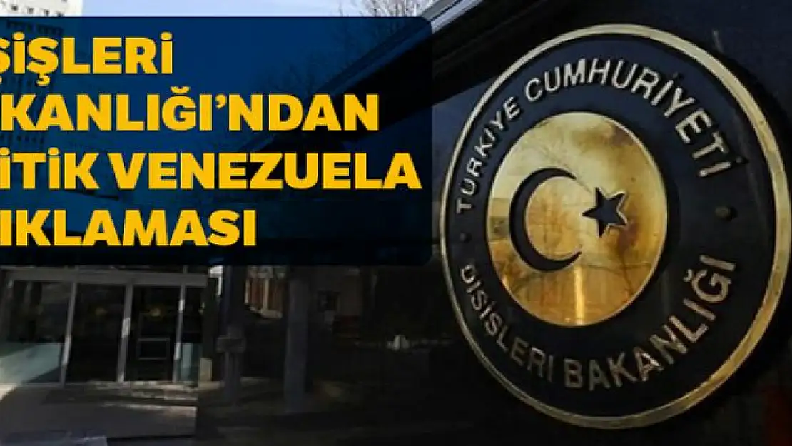 Dışişleri Bakanlığı'ndan kritik Venezuela açıklaması