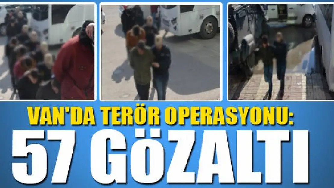 Van'da terör operasyonu: 57 gözaltı