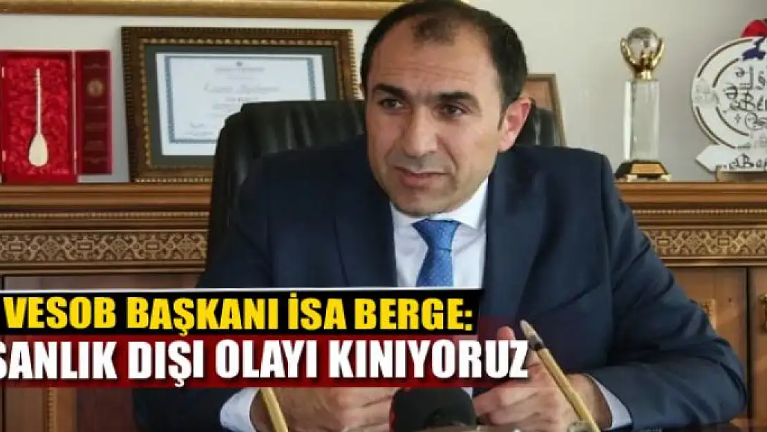 Başkan Berge: 'İnsanlık dışı olayı kınıyoruz' 