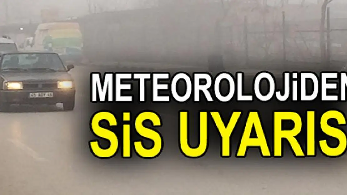 Meteorolojiden sis uyarısı