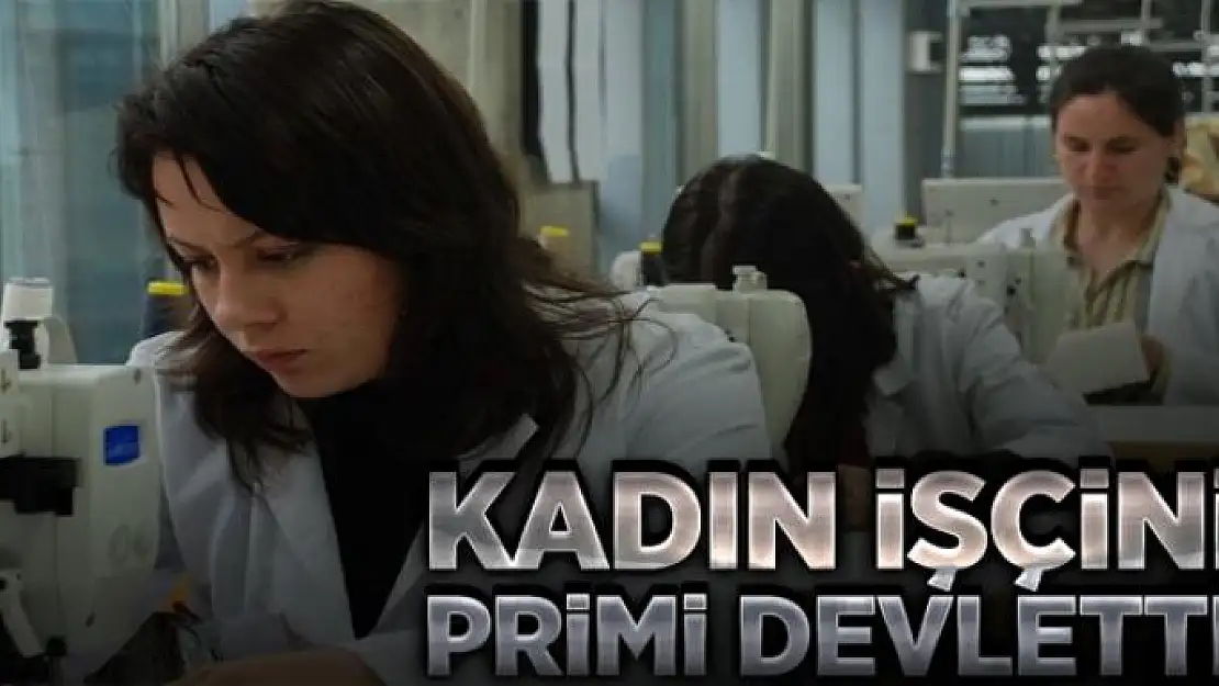 Kadın işçinin primi devletten 