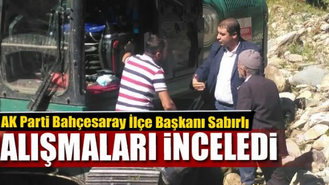 Başkan Sabırlı çalışmaları yerinde inceledi 