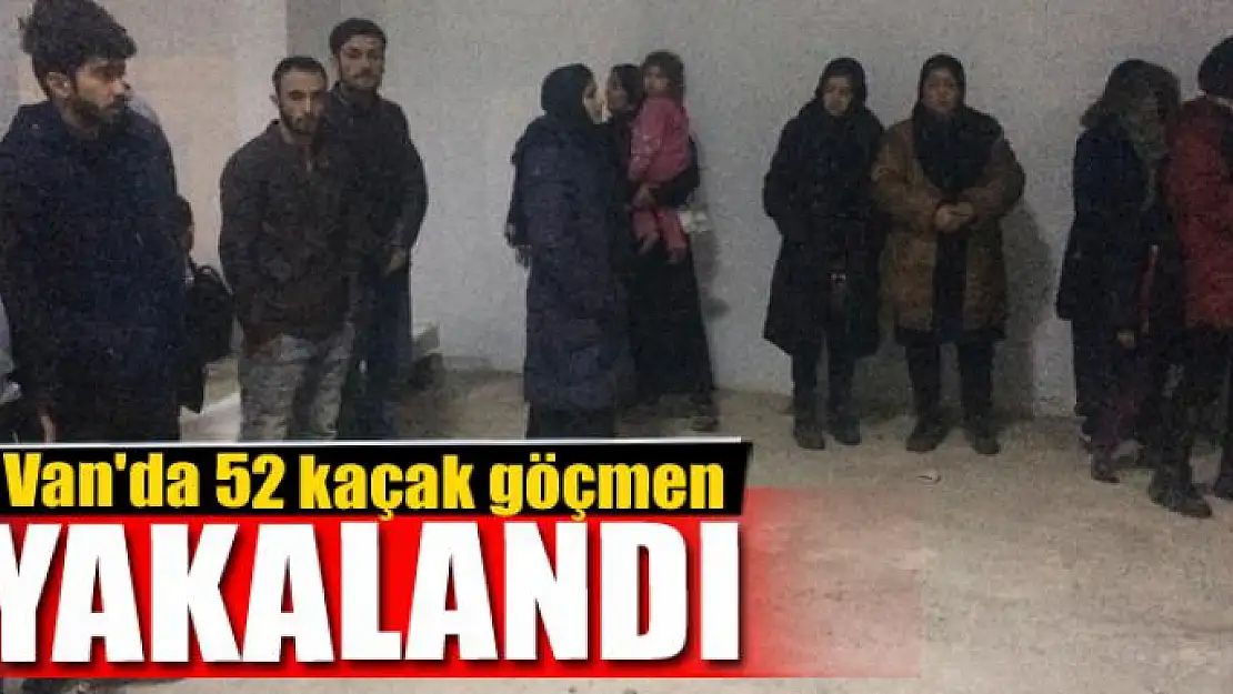 Van'da 52 kaçak göçmen yakalandı 