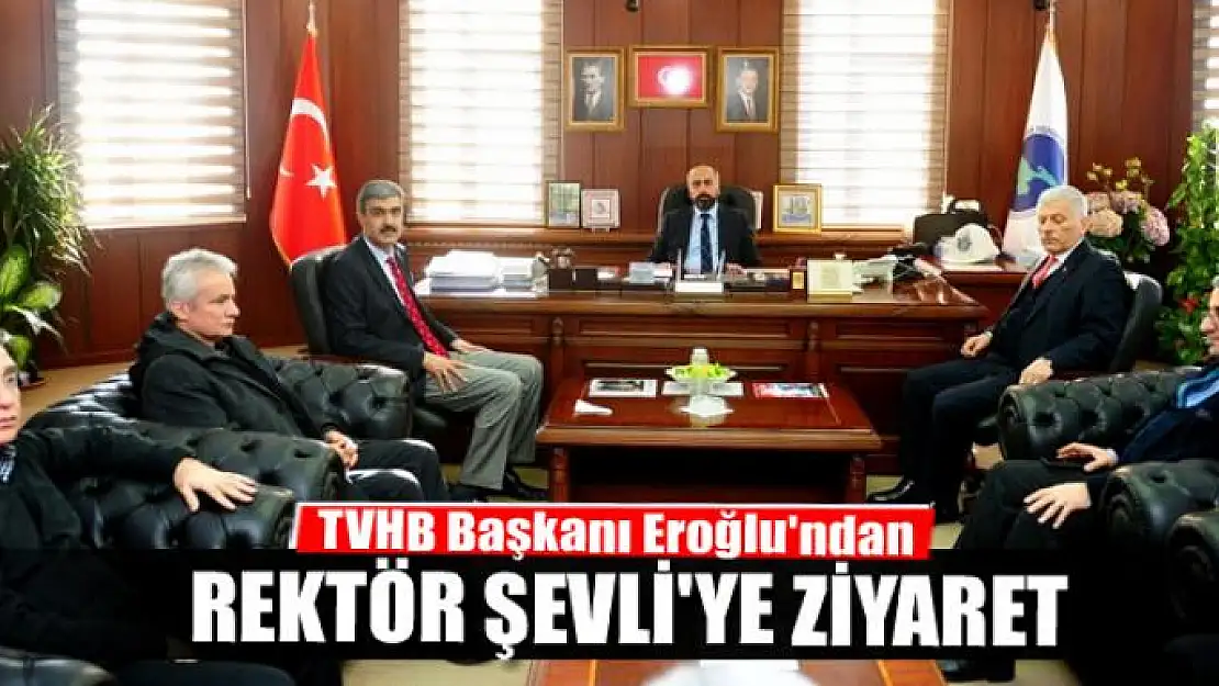 TVHB Başkanı Eroğlu'ndan Rektör Şevli'ye ziyaret