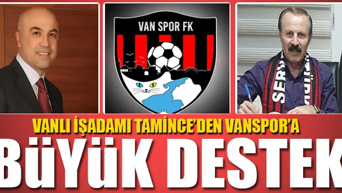 TAMİNCE'DEN VANSPOR'A BÜYÜK DESTEK