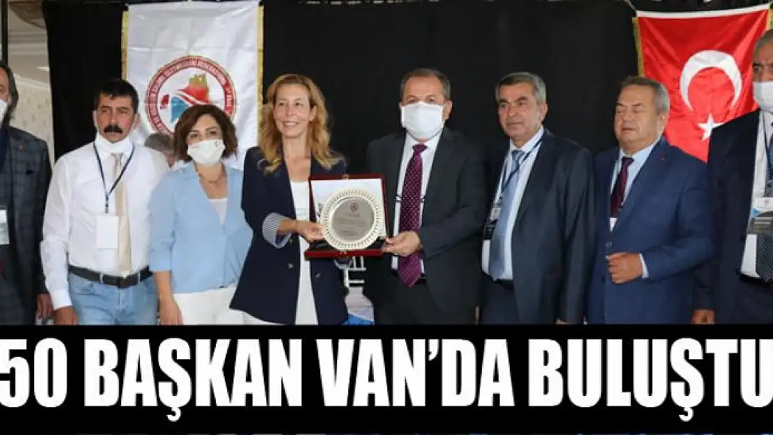 50 BAŞKAN VAN'DA BULUŞTU