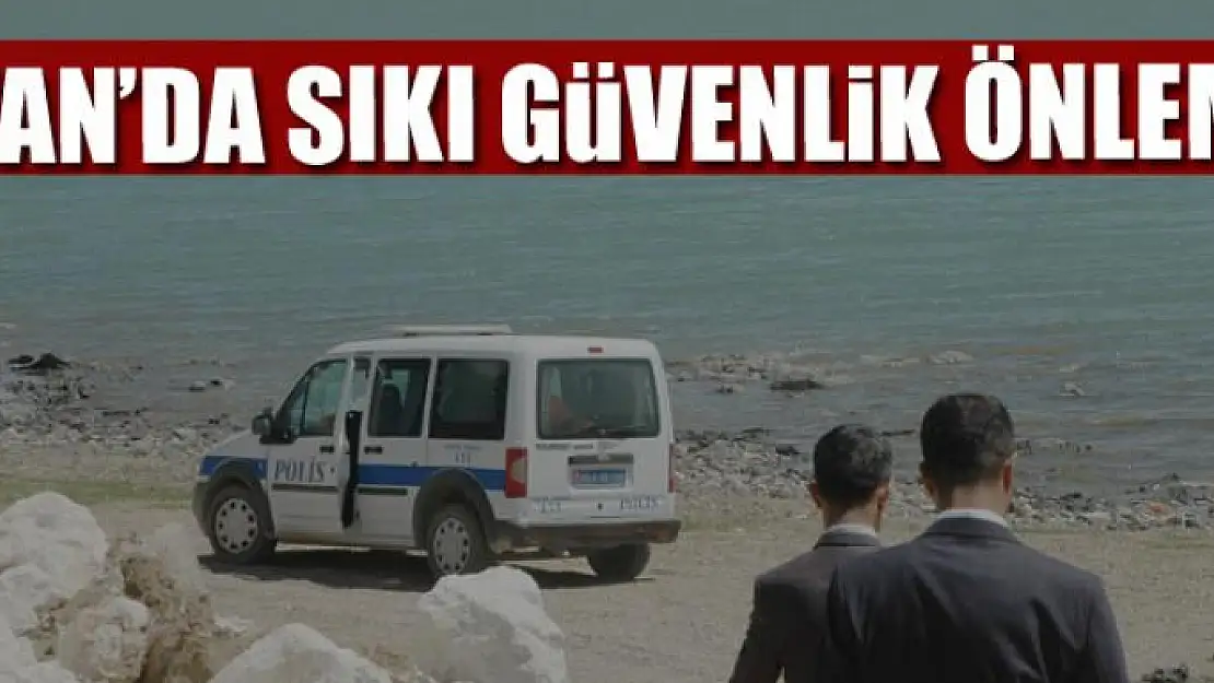 Van'da sıkı güvenlik önlemi!