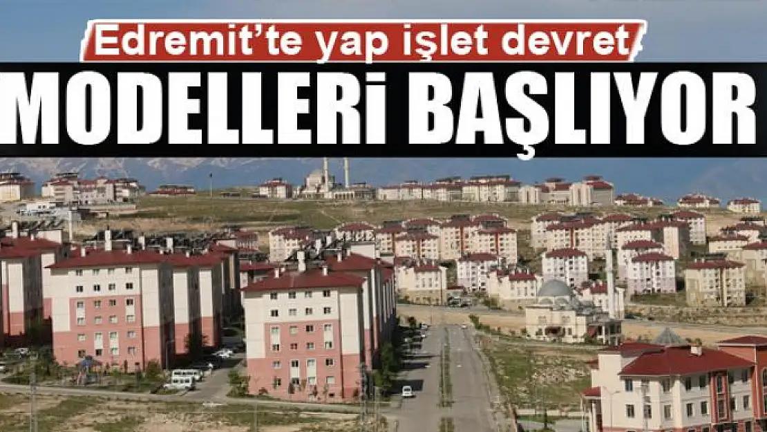 Edremit'te yap işlet devret modelleri başlıyor