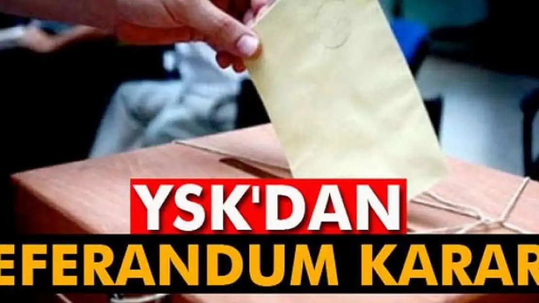 YSK'dan referandum kararı