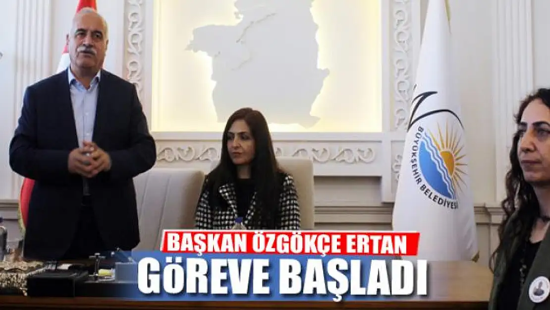 BAŞKAN ÖZGÖKÇE ERTAN GÖREVE BAŞLADI