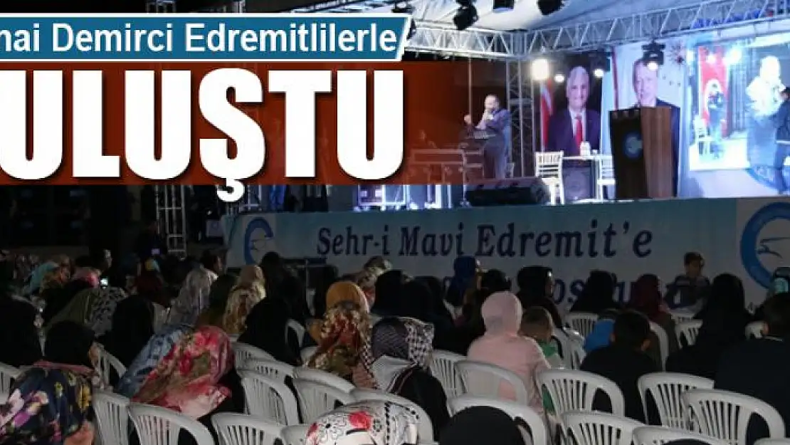 Senai Demirci Edremitlilerle buluştu