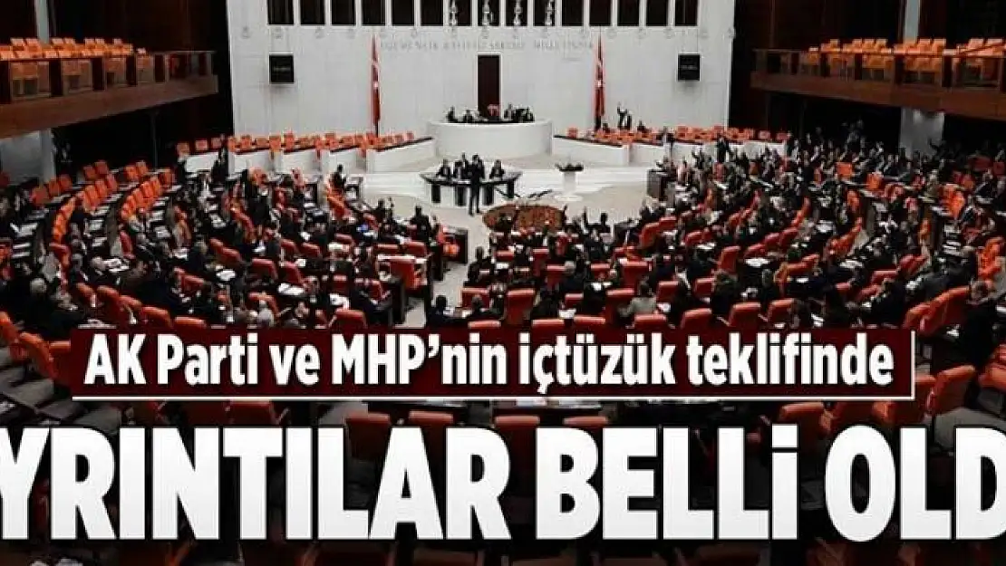 İçtüzük değişikliği ile ilgili detaylar belli oldu  .